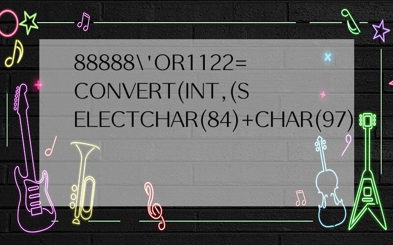 88888\'OR1122=CONVERT(INT,(SELECTCHAR(84)+CHAR(97)