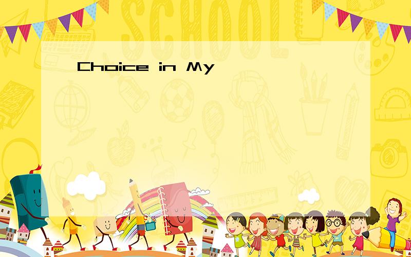 Choice in My
