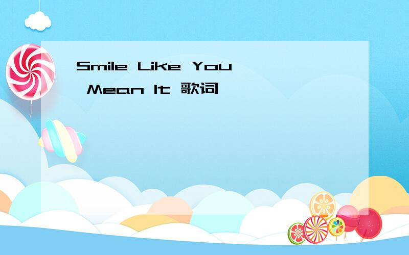 Smile Like You Mean It 歌词