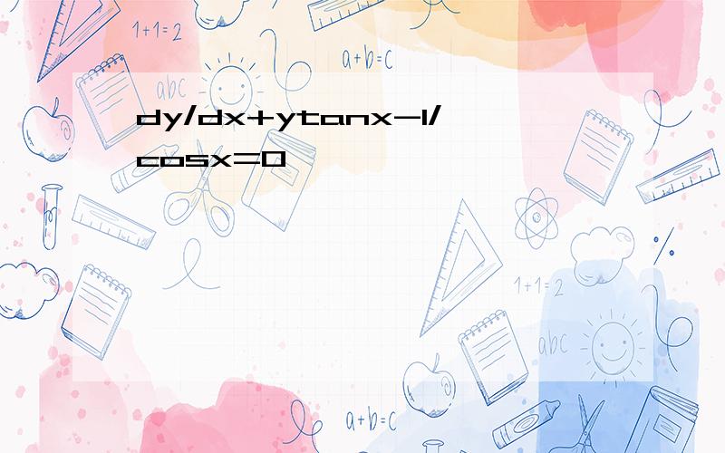dy/dx+ytanx-1/cosx=0