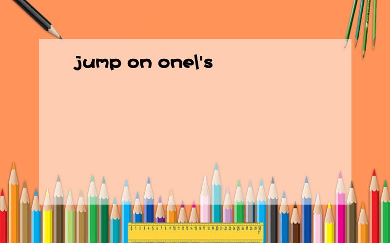 jump on one\'s