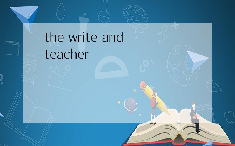 the write and teacher
