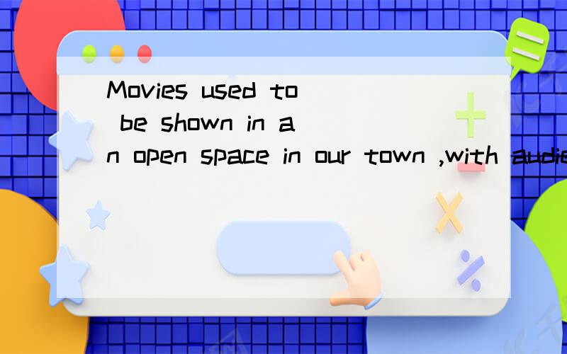 Movies used to be shown in an open space in our town ,with audience ___on benches,chais or boxes.A.seating B.to seat C.seated D.being seated