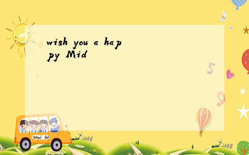 wish you a happy Mid