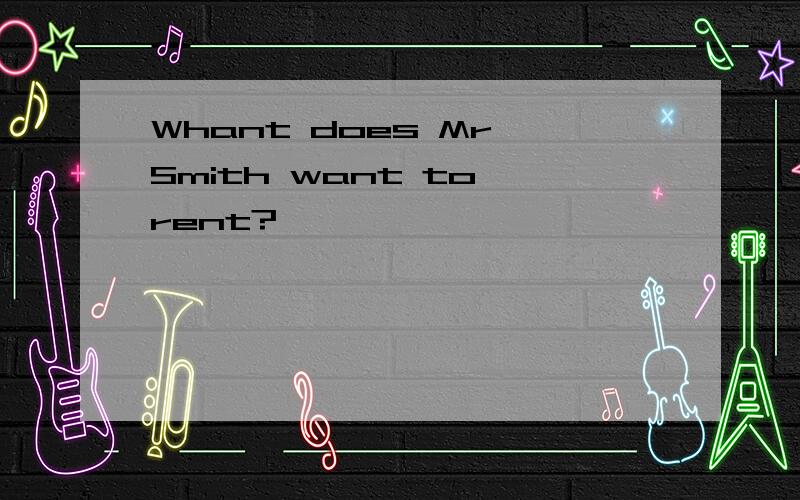 Whant does Mr Smith want to rent?