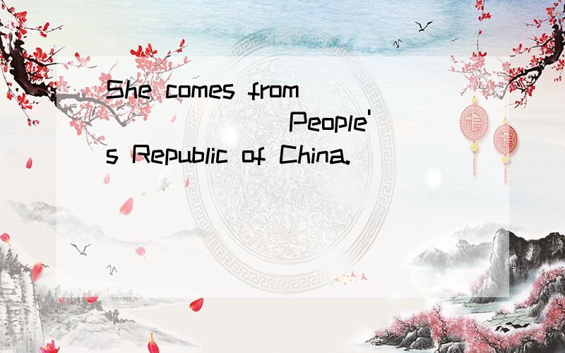 She comes from_______People's Republic of China.
