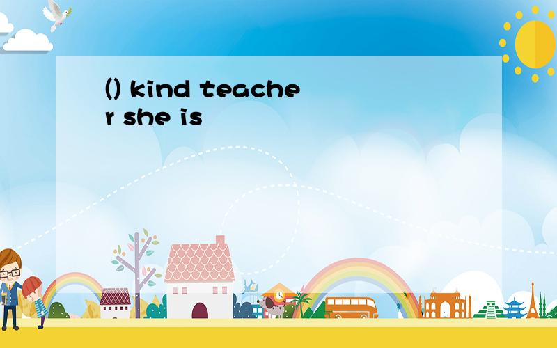() kind teacher she is