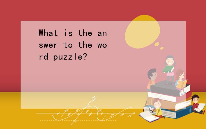 What is the answer to the word puzzle?