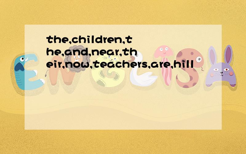 the,children,the,and,near,their,now,teachers,are,hill