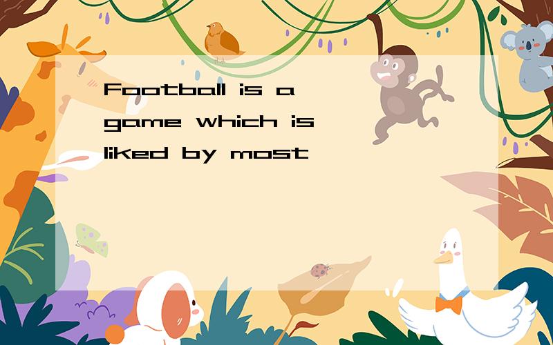 Football is a game which is liked by most