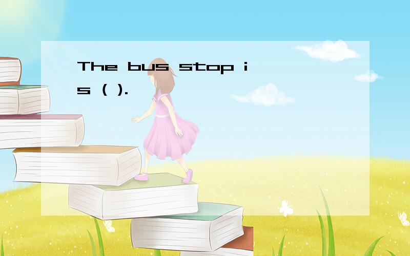 The bus stop is ( ).