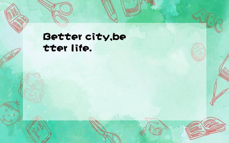 Better city,better life.