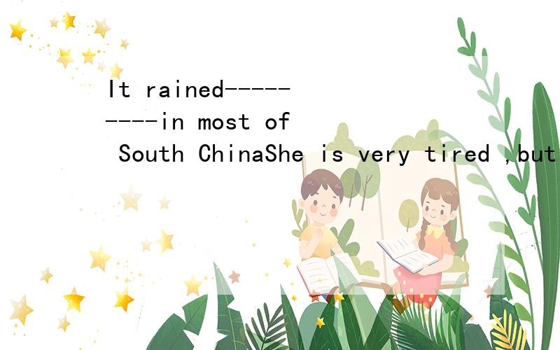 It rained---------in most of South ChinaShe is very tired ,but she ---------workingA.heavy B.continue给单词的适当形式填空