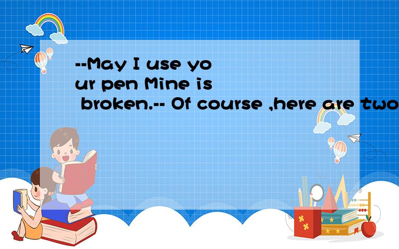 --May I use your pen Mine is broken.-- Of course ,here are two and you can use __ of them.A both B either C any 麻烦解释either 和 any 的区别