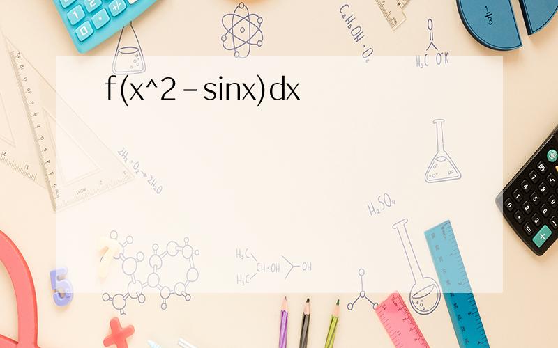 f(x^2-sinx)dx