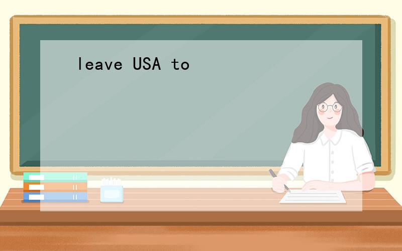 leave USA to
