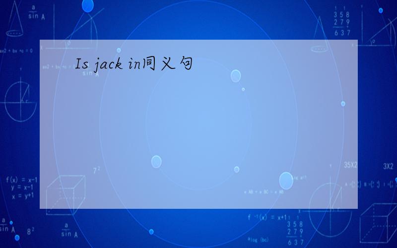Is jack in同义句