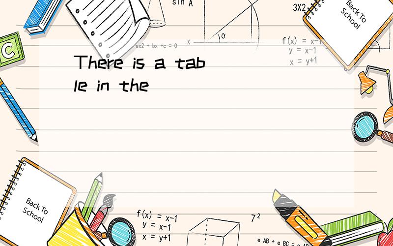 There is a table in the _____