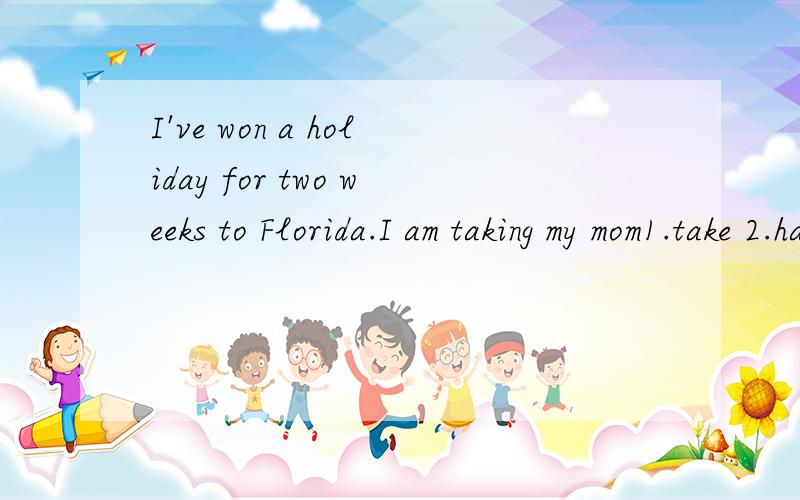 I've won a holiday for two weeks to Florida.I am taking my mom1.take 2.have taken 3.am taking 4.will have taken为什么选am taking,Thank you~那什么时候进行时可以表将来？