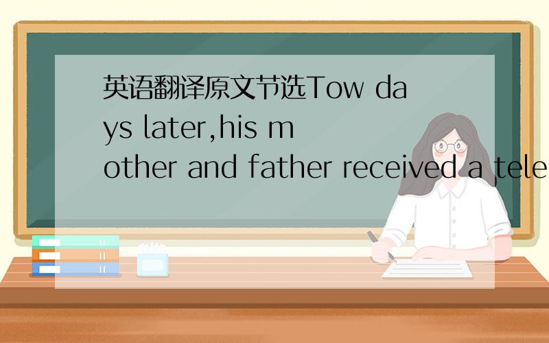 英语翻译原文节选Tow days later,his mother and father received a telegarm from Peter.It said 