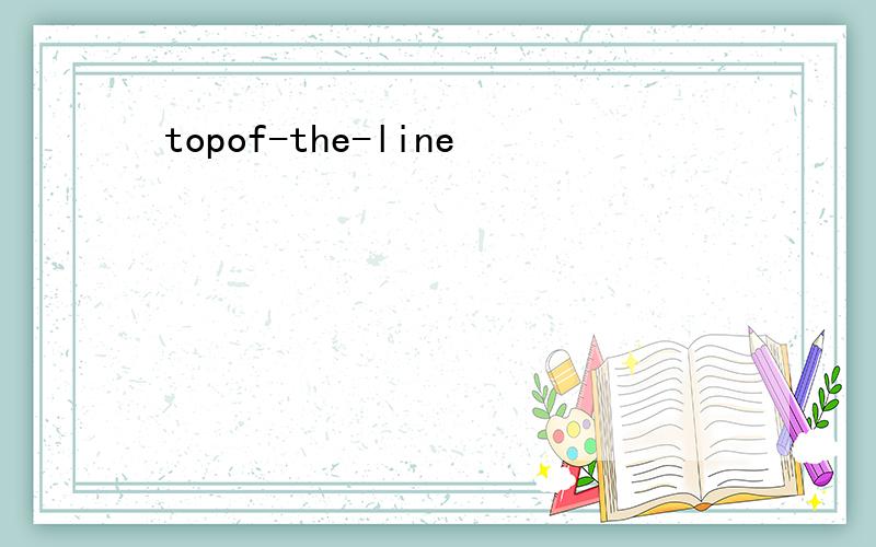 topof-the-line