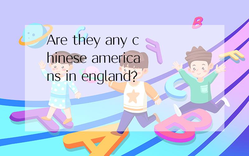 Are they any chinese americans in england?