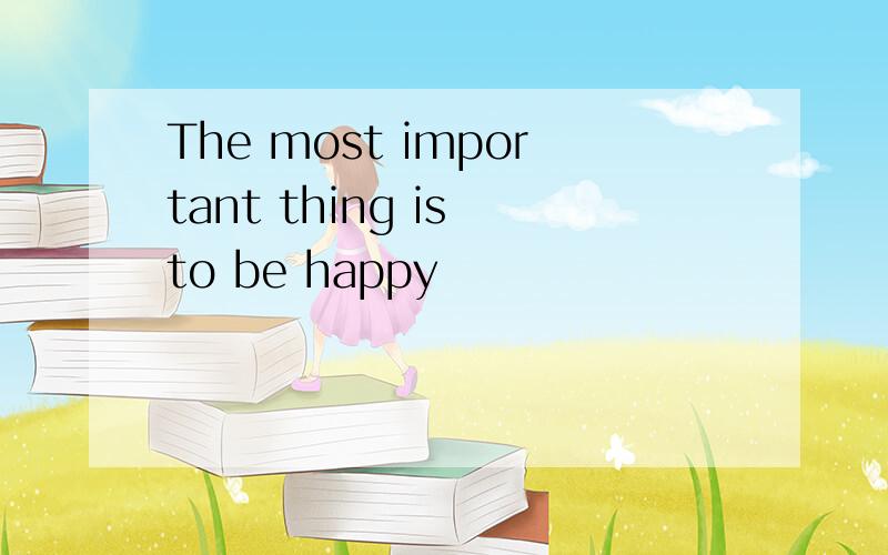 The most important thing is to be happy