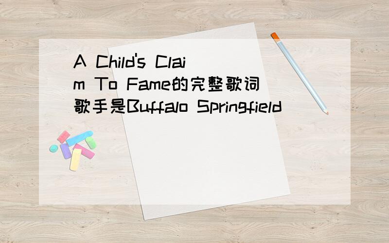 A Child's Claim To Fame的完整歌词歌手是Buffalo Springfield