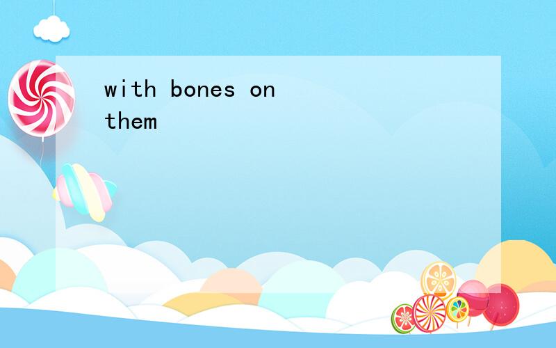 with bones on them