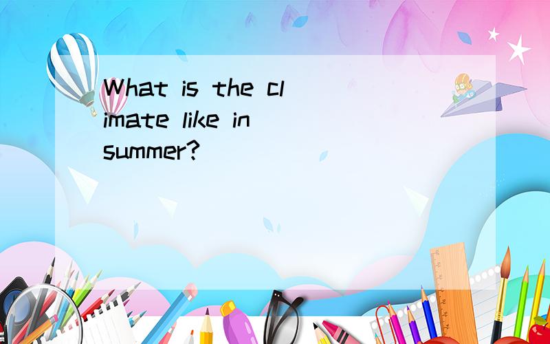 What is the climate like in summer?