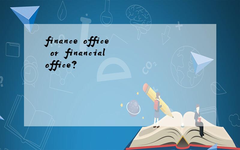 finance office or financial office?