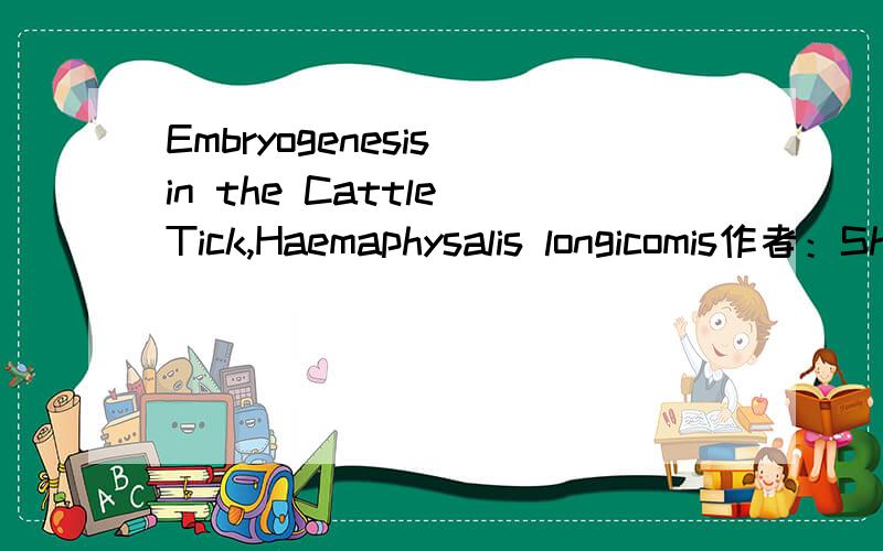 Embryogenesis in the Cattle Tick,Haemaphysalis longicomis作者：Shiraishi Satoshi期刊：Journal of the Faculty of Agriculture页码：Vol.34,No.3(19900200) pp.265-272