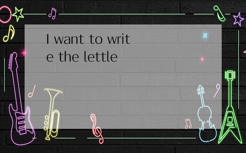 I want to write the lettle