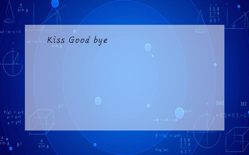 Kiss Good bye