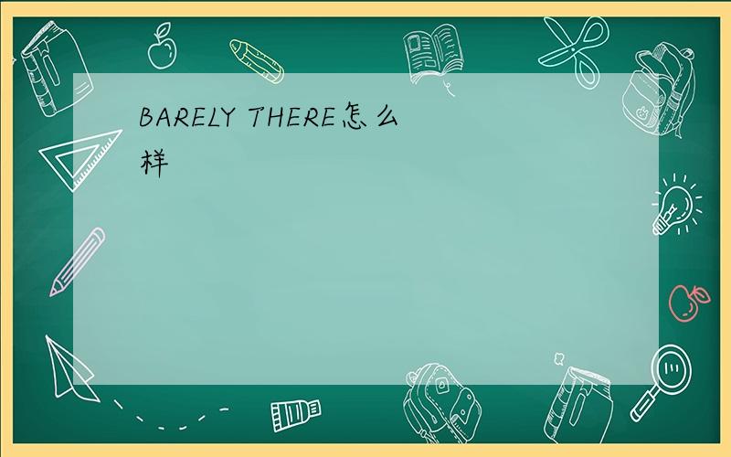 BARELY THERE怎么样