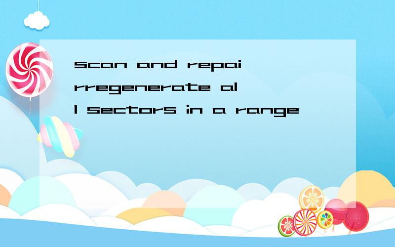 scan and repairregenerate all sectors in a range