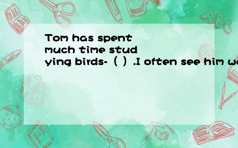Tom has spent much time studying birds-（ ）.I often see him watching birds for a long timeA.So he has B.so has he C.neither he has D.neither has he2.Have you ever travelled ( ) a foreign country?A.at B.to C.on D.from为什么第一题要选A呢？
