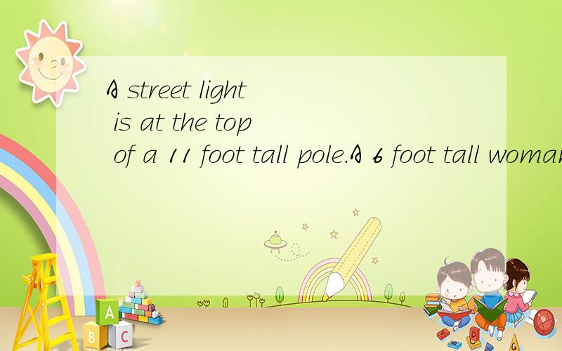 A street light is at the top of a 11 foot tall pole.A 6 foot tall woman walks away from the pole with a speed of 5 ft/sec along a straight path.How fast is the tip of her shadow moving when she is 30 feet from the base of the pole?The tip of the shad