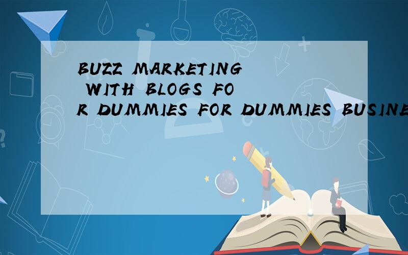 BUZZ MARKETING WITH BLOGS FOR DUMMIES FOR DUMMIES BUSINESS PERSONAL FINANCE怎么样