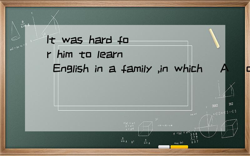 It was hard for him to learn English in a family ,in which _A_ of the parents spoke the language.A neither B each我只想知道这一题为什么不能选B（each）?B到底错在了哪里?