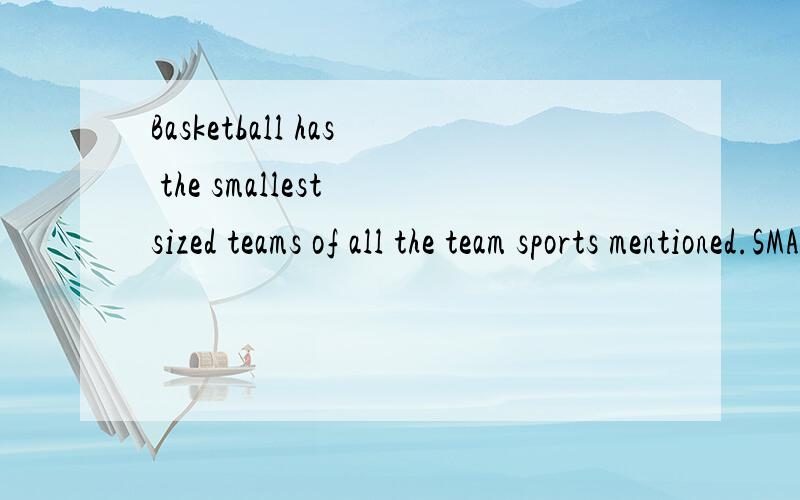 Basketball has the smallest sized teams of all the team sports mentioned.SMALLEST SIZED