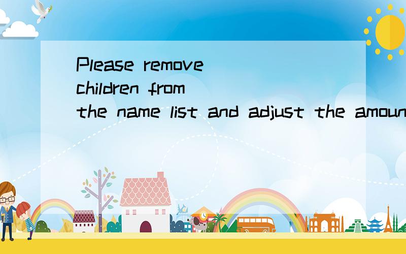 Please remove children from the name list and adjust the amount of the final payment