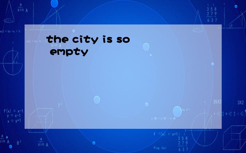 the city is so empty
