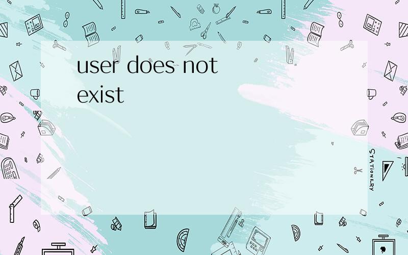 user does not exist