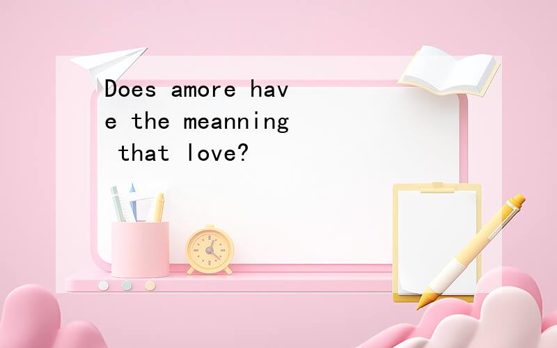 Does amore have the meanning that love?