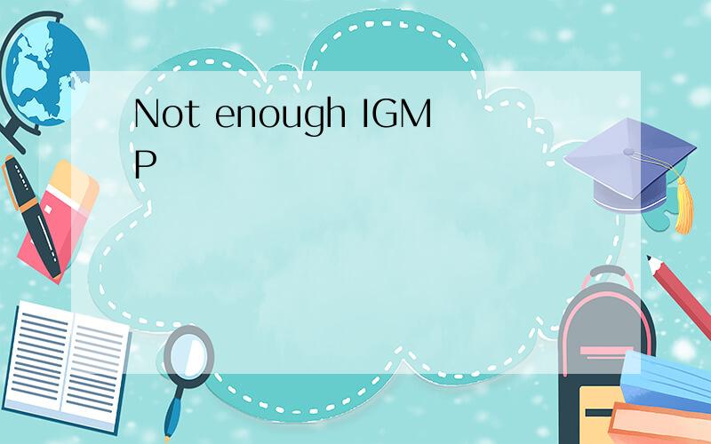 Not enough IGMP
