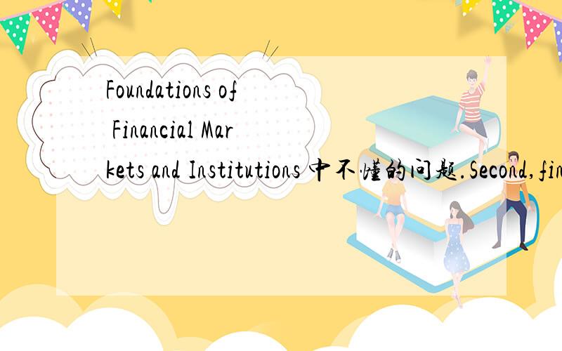 Foundations of Financial Markets and Institutions 中不懂的问题.Second,financial markets provide a mechanism for an investor to sell a financial asset.Because of this feature,it is said that a financial market offers liquidity,an attract feature