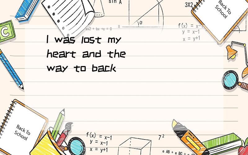 I was lost my heart and the way to back