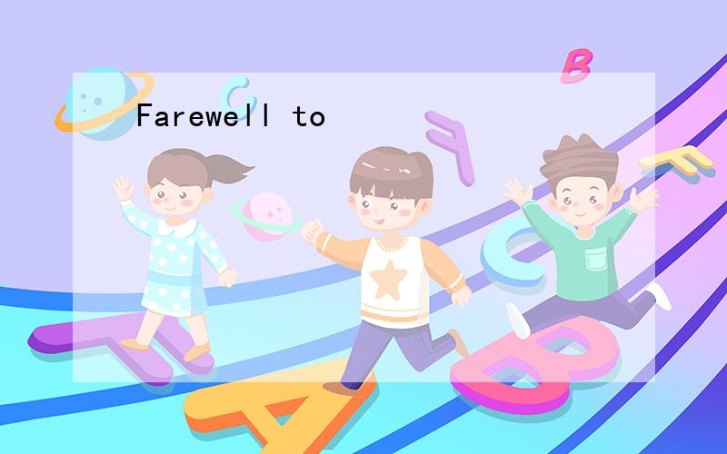 Farewell to