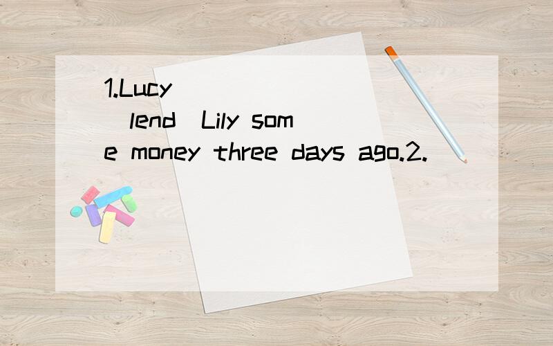 1.Lucy ______ (lend)Lily some money three days ago.2.______you______(have)lunch yet?Yes,I have.I've just had it.3.He ______ (think)hard and then he had an idea.